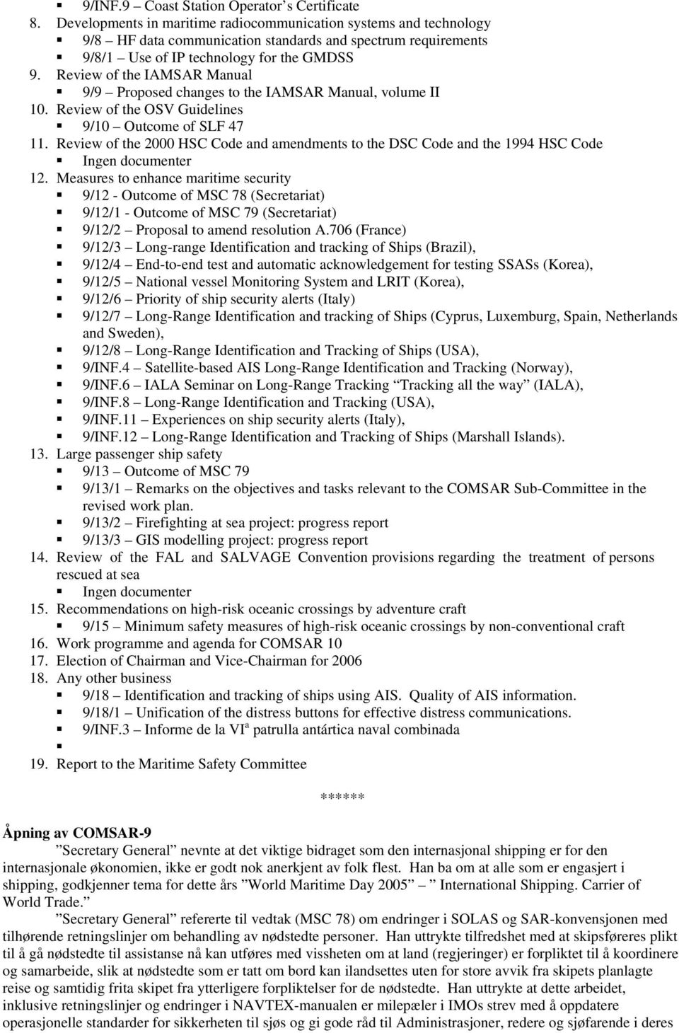 Review of the IAMSAR Manual 9/9 Proposed changes to the IAMSAR Manual, volume II 10. Review of the OSV Guidelines 9/10 Outcome of SLF 47 11.