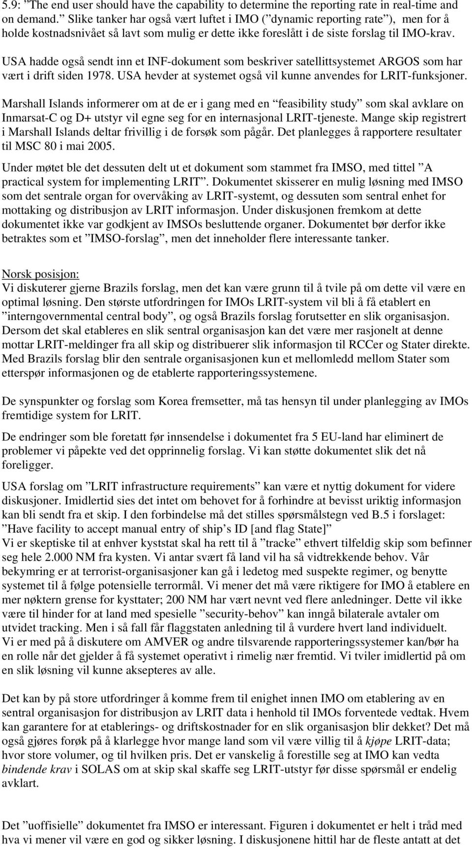 USA hadde også sendt inn et INF-dokument som beskriver satellittsystemet ARGOS som har vært i drift siden 1978. USA hevder at systemet også vil kunne anvendes for LRIT-funksjoner.