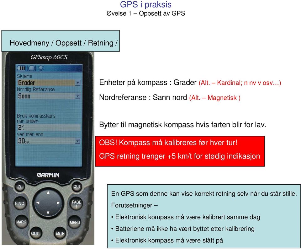 Kompass må kalibreres før hver tur!