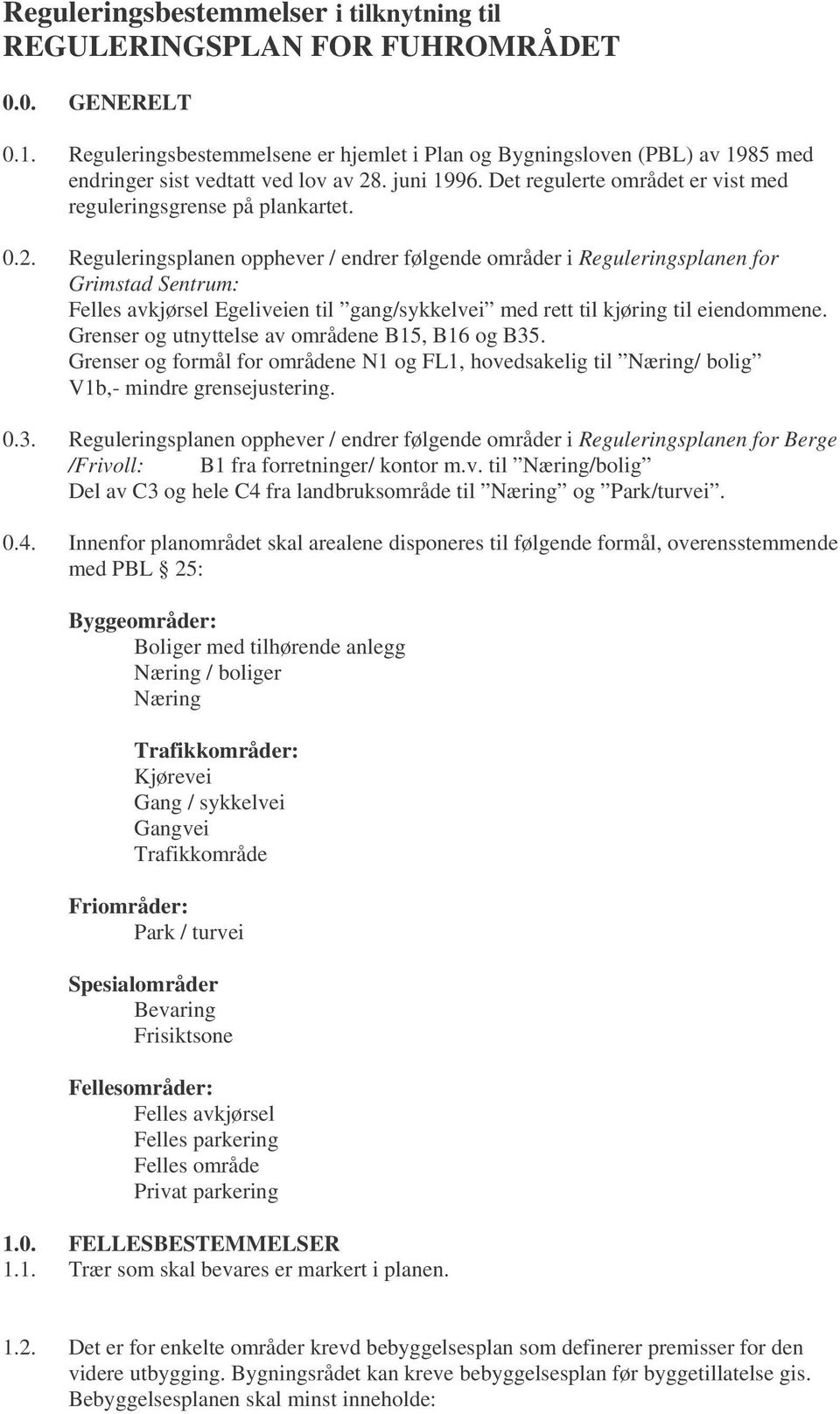 . juni 1996. Det regulerte området er vist med reguleringsgrense på plankartet. 0.2.