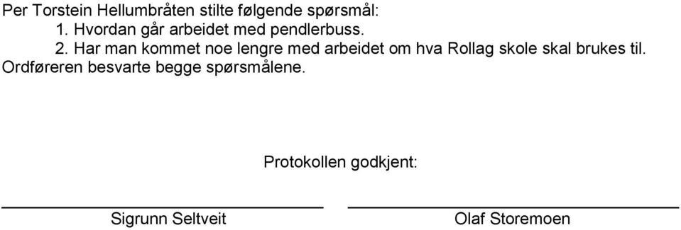 Har man kommet noe lengre med arbeidet om hva Rollag skole skal