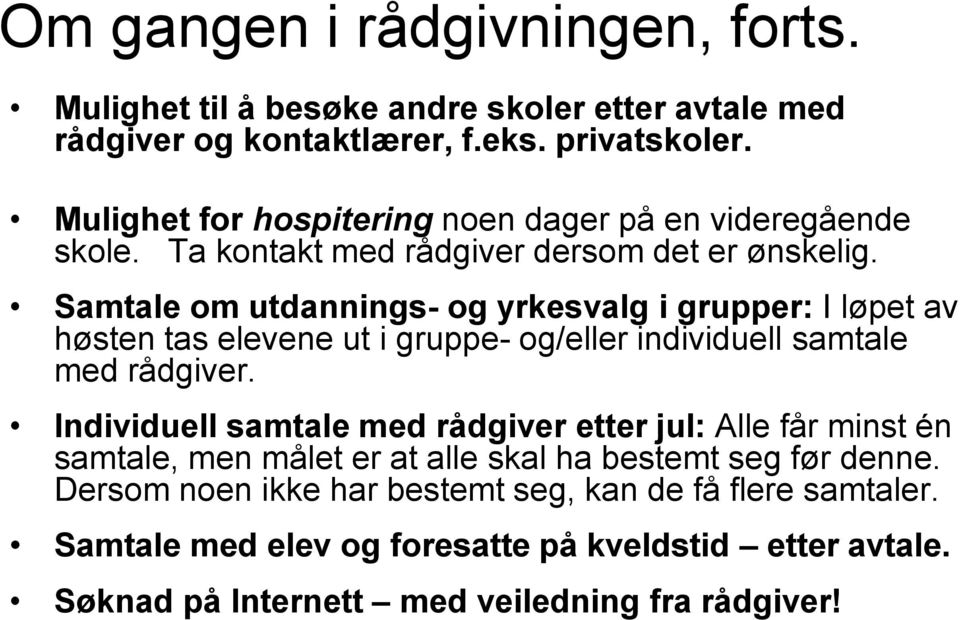 Samtale om utdannings- og yrkesvalg i grupper: I løpet av høsten tas elevene ut i gruppe- og/eller individuell samtale med rådgiver.