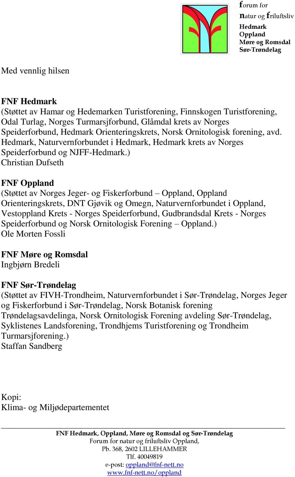 ) Christian Dufseth FNF (Støttet av Norges Jeger- og Fiskerforbund, Orienteringskrets, DNT Gjøvik og Omegn, Naturvernforbundet i, Vestoppland Krets - Norges Speiderforbund, Gudbrandsdal Krets -