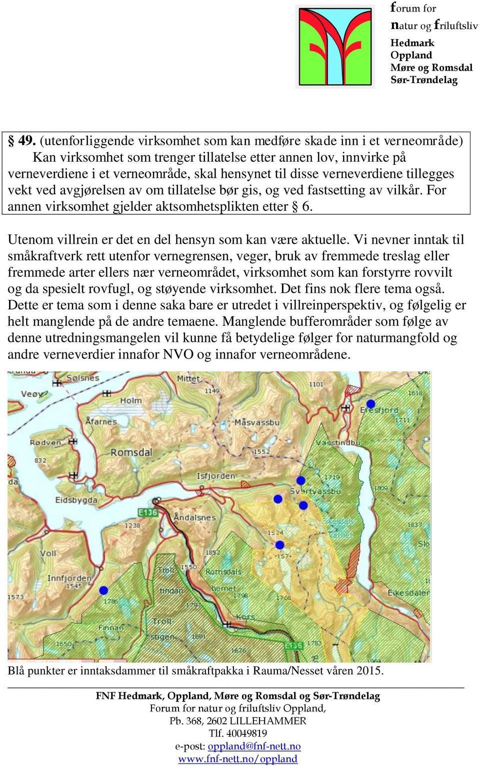 Utenom villrein er det en del hensyn som kan være aktuelle.