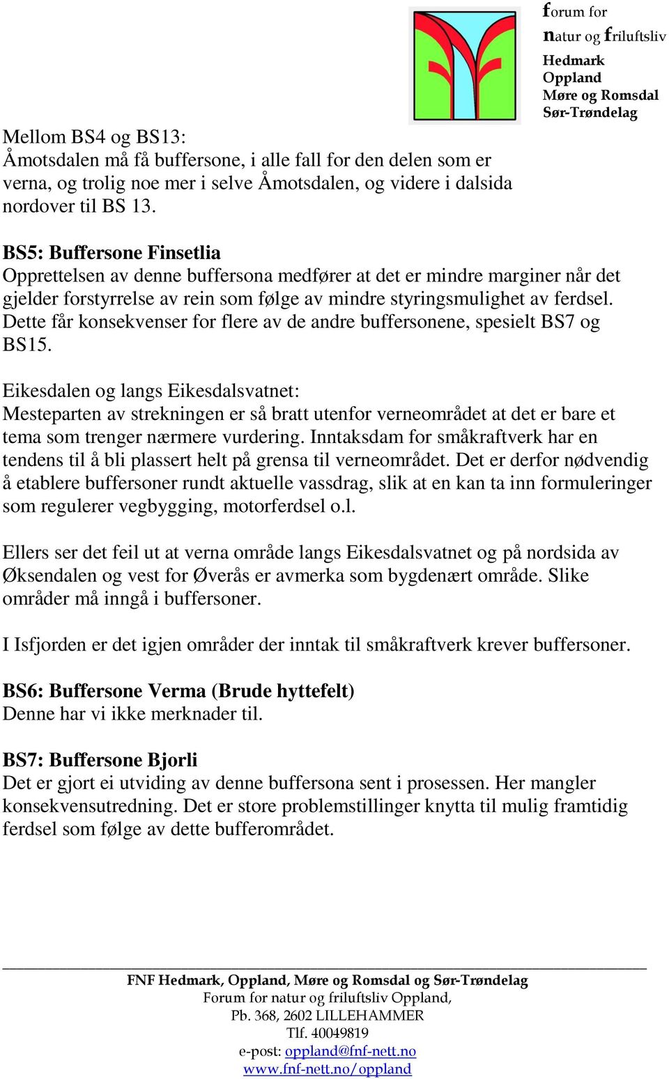 Dette får konsekvenser for flere av de andre buffersonene, spesielt BS7 og BS15.