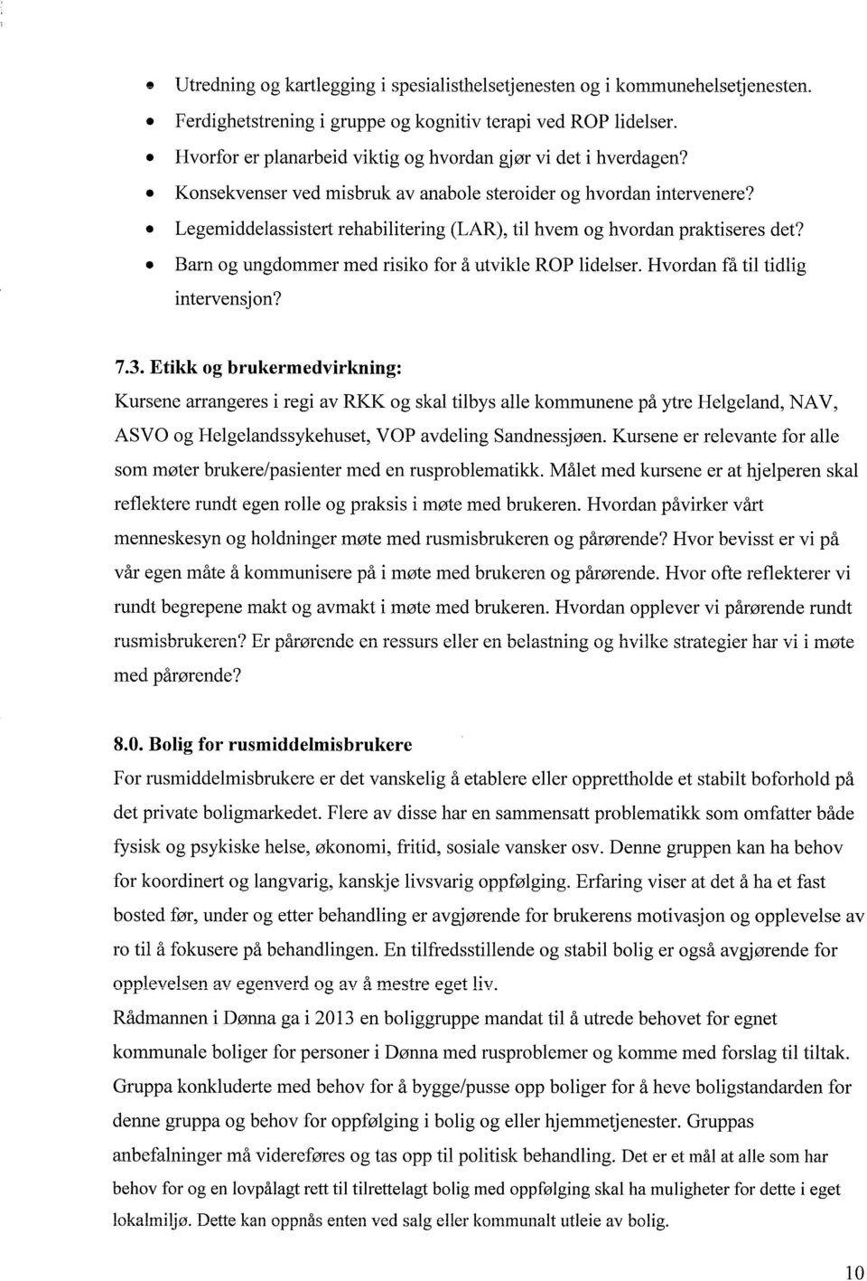 Legemiddelassistert rehabilitering (LAR), til hvem og hvordan praktiseres det? Barn og ungdommer med risiko for å utvikle ROP lidelser. Hvordan få til tidlig intervensjon? 7.3.