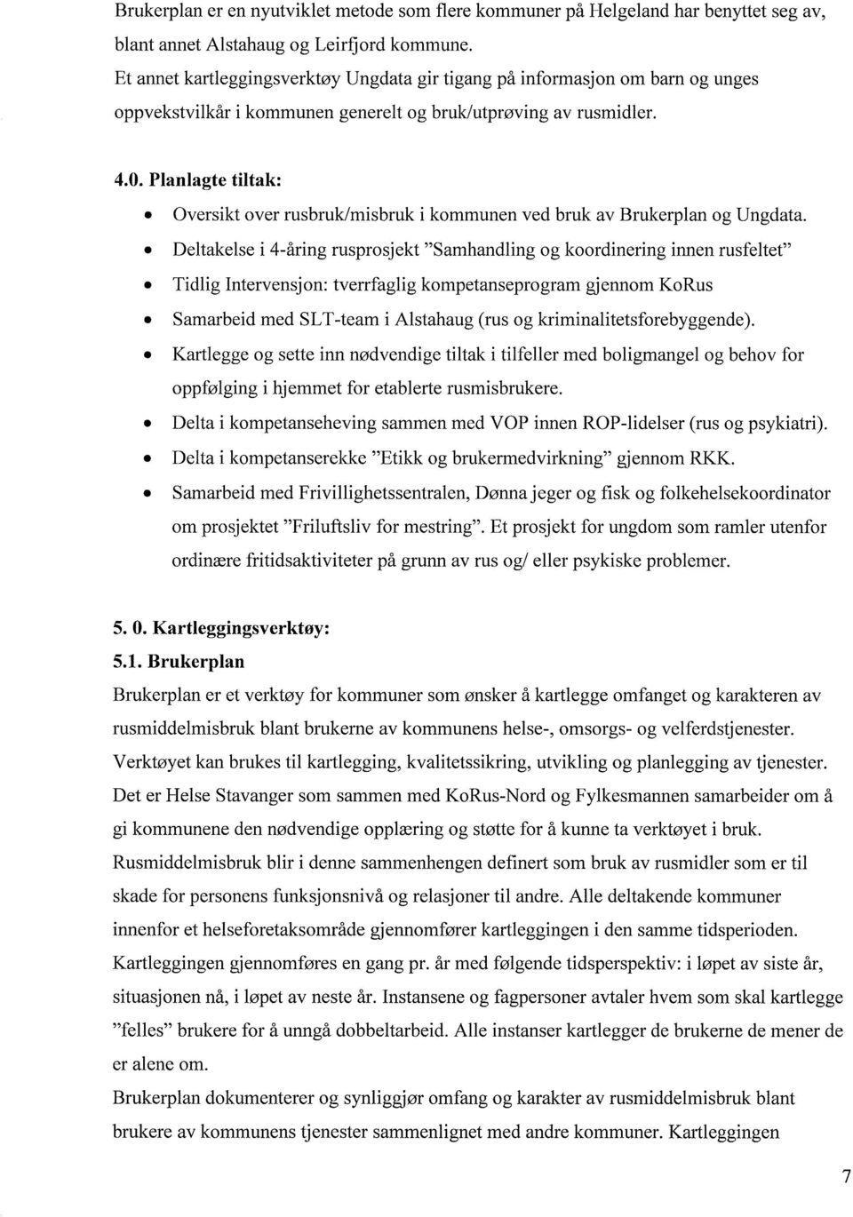 Planlagte tiltak: Oversikt over rusbruk/misbruk i kommunen ved bruk av Brukerplan og Ungdata.