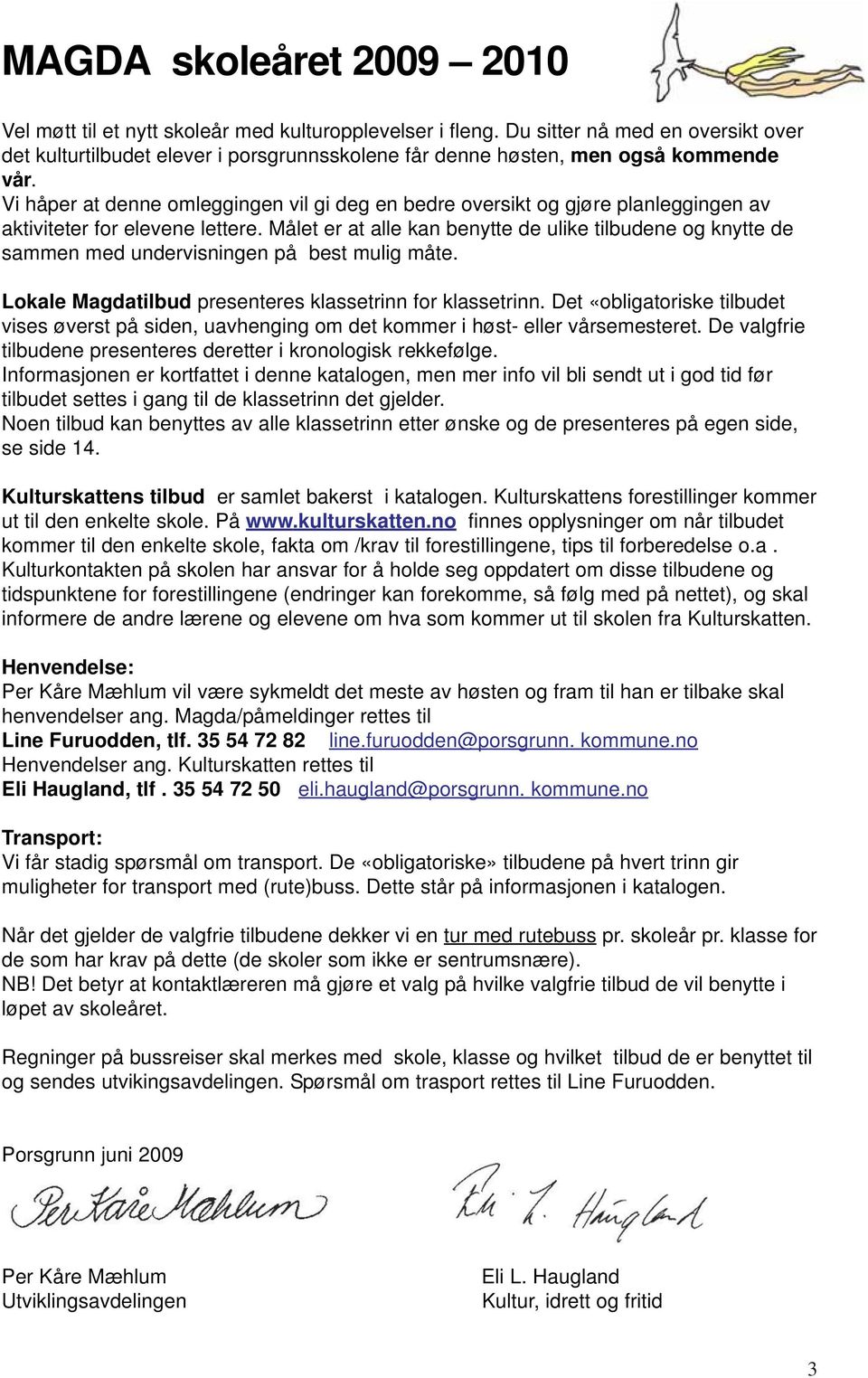 Vi håper at denne omleggingen vil gi deg en bedre oversikt og gjøre planleggingen av aktiviteter for elevene lettere.