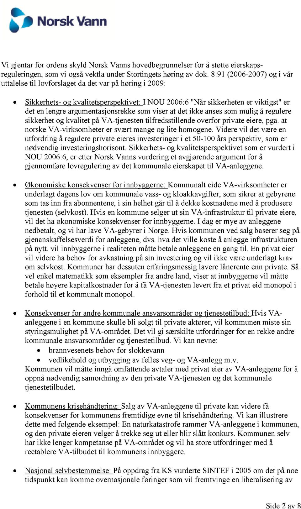 som viser at det ikke anses som mulig å regulere sikkerhet og kvalitet på VA-tjenesten tilfredsstillende overfor private eiere, pga. at norske VA-virksomheter er svært mange og lite homogene.