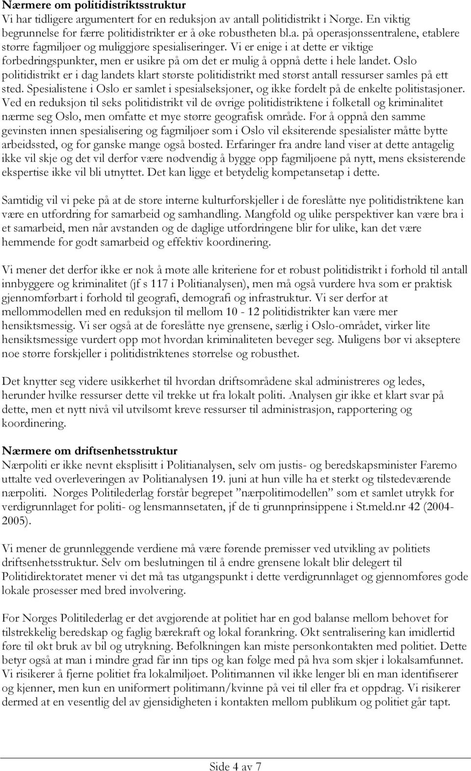 Oslo politidistrikt er i dag landets klart største politidistrikt med størst antall ressurser samles på ett sted.