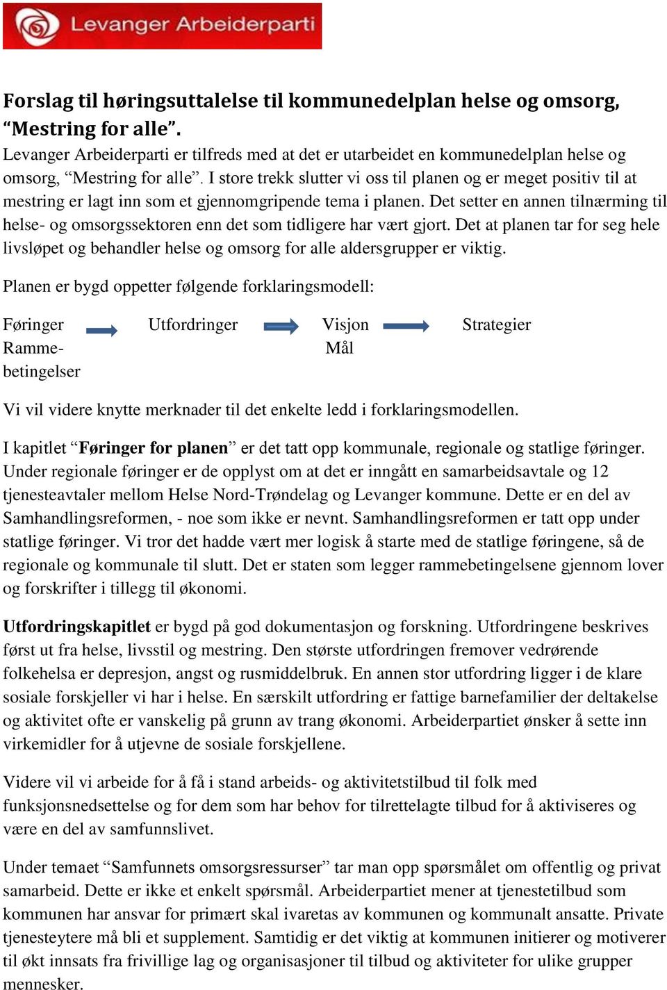 Det setter en annen tilnærming til helse- og omsorgssektoren enn det som tidligere har vært gjort.