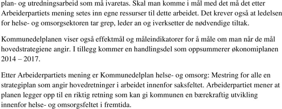 Kommunedelplanen viser også effektmål og måleindikatorer for å måle om man når de mål hovedstrategiene angir. I tillegg kommer en handlingsdel som oppsummerer økonomiplanen 2014 2017.