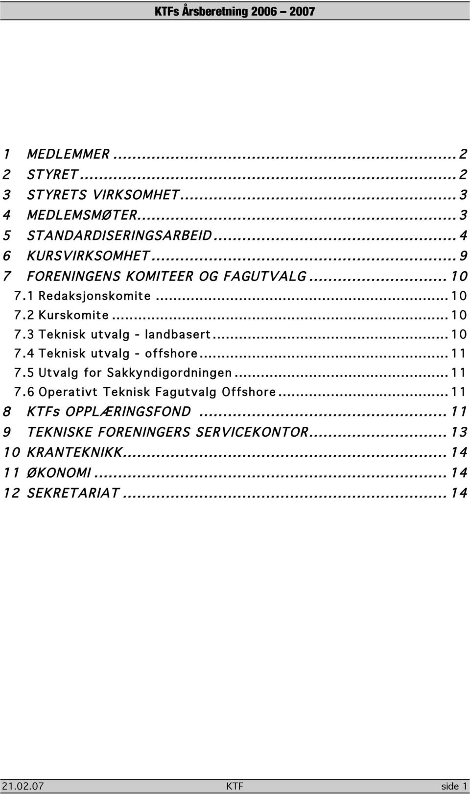 .. 11 7.5 Utvalg for Sakkyndigordningen... 11 7.6 Operativt Teknisk Fagutvalg Offshore... 11 8 KTFs OPPLÆRINGSFOND.