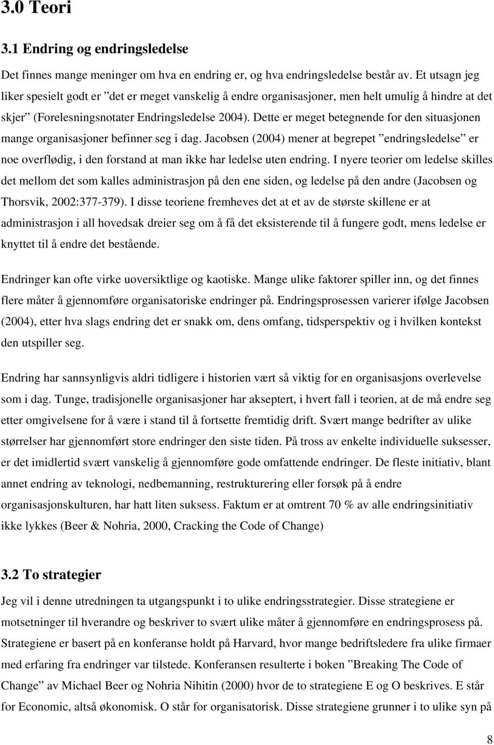 Dette er meget betegnende for den situasjonen mange organisasjoner befinner seg i dag.