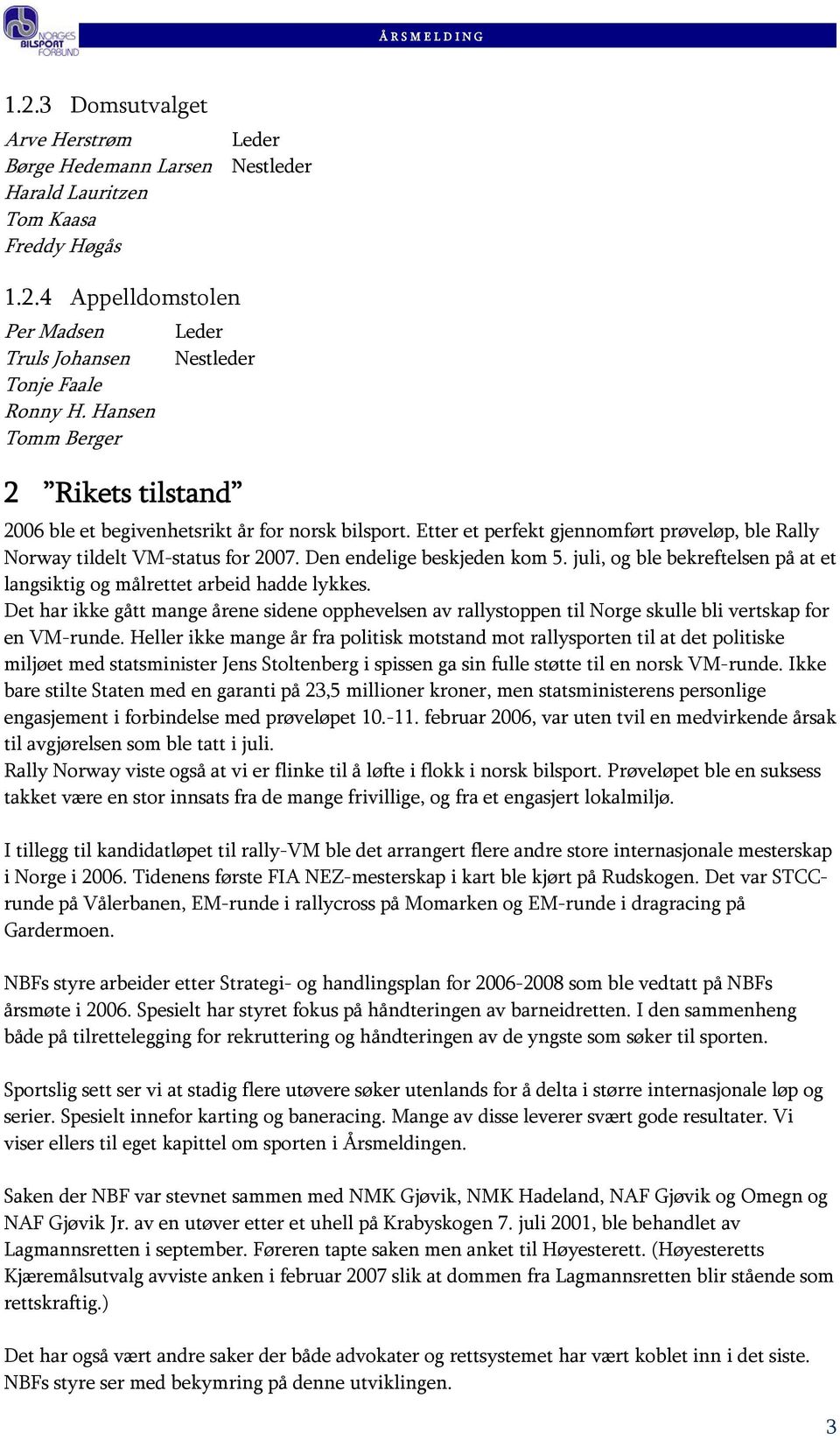 Den endelige beskjeden kom 5. juli, og ble bekreftelsen på at et langsiktig og målrettet arbeid hadde lykkes.