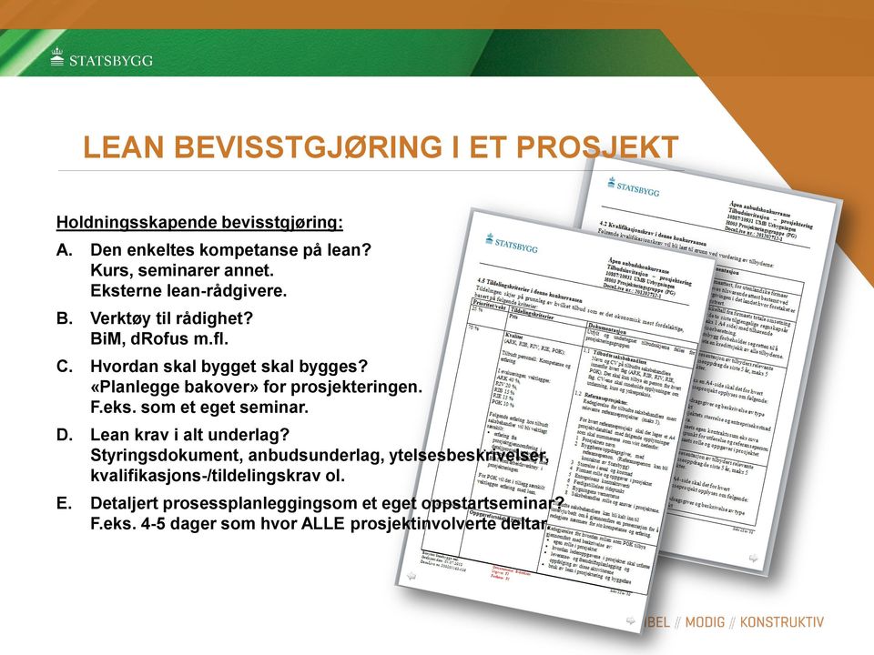 «Planlegge bakover» for prosjekteringen. F.eks. som et eget seminar. D. Lean krav i alt underlag?