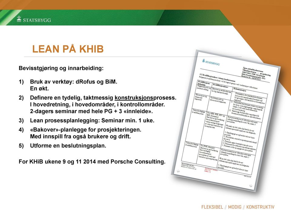 2-dagers seminar med hele PG + 3 «innleide». 3) Lean prosessplanlegging: Seminar min. 1 uke.