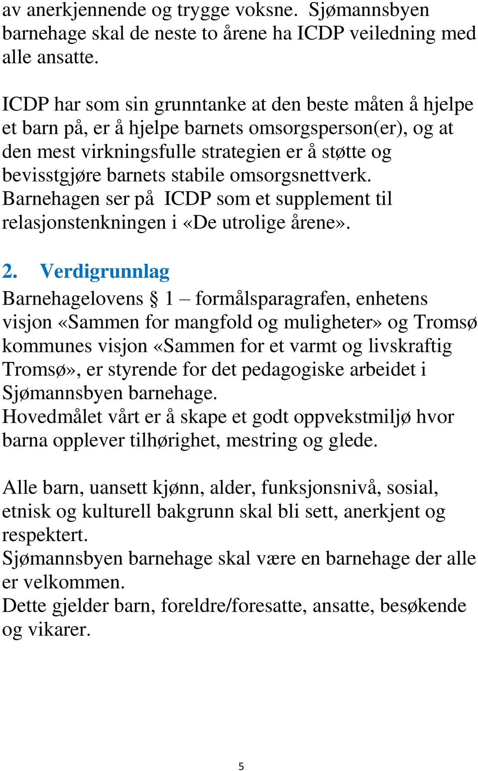 omsorgsnettverk. Barnehagen ser på ICDP som et supplement til relasjonstenkningen i «De utrolige årene». 2.