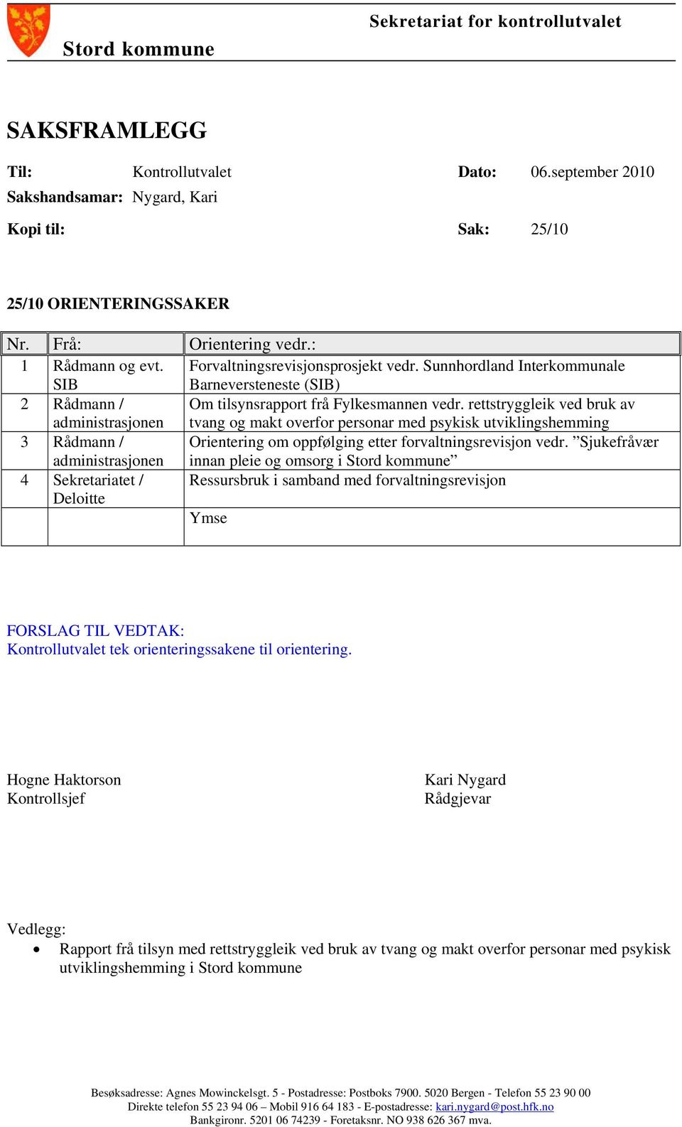 Sunnhordland Interkommunale Barneversteneste (SIB) 2 Rådmann / administrasjonen Om tilsynsrapport frå Fylkesmannen vedr.