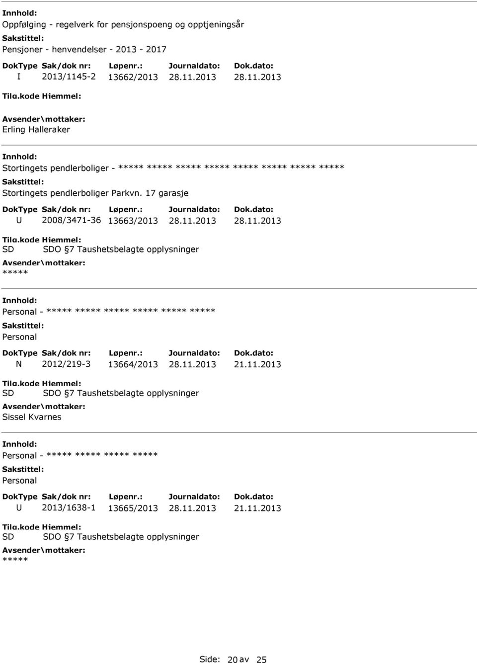 17 garasje 2008/3471-36 13663/2013 O 7 Taushetsbelagte opplysninger Personal - Personal N 2012/219-3 13664/2013 21.11.