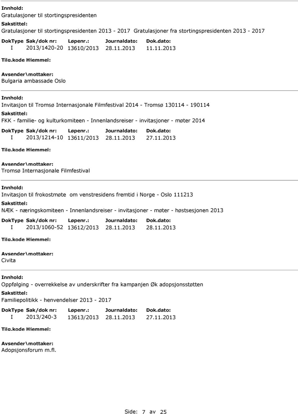 2013/1214-10 13611/2013 Tromsø nternasjonale Filmfestival nvitasjon til frokostmøte om venstresidens fremtid i Norge - Oslo 111213 NÆK - næringskomiteen - nnenlandsreiser - invitasjoner -