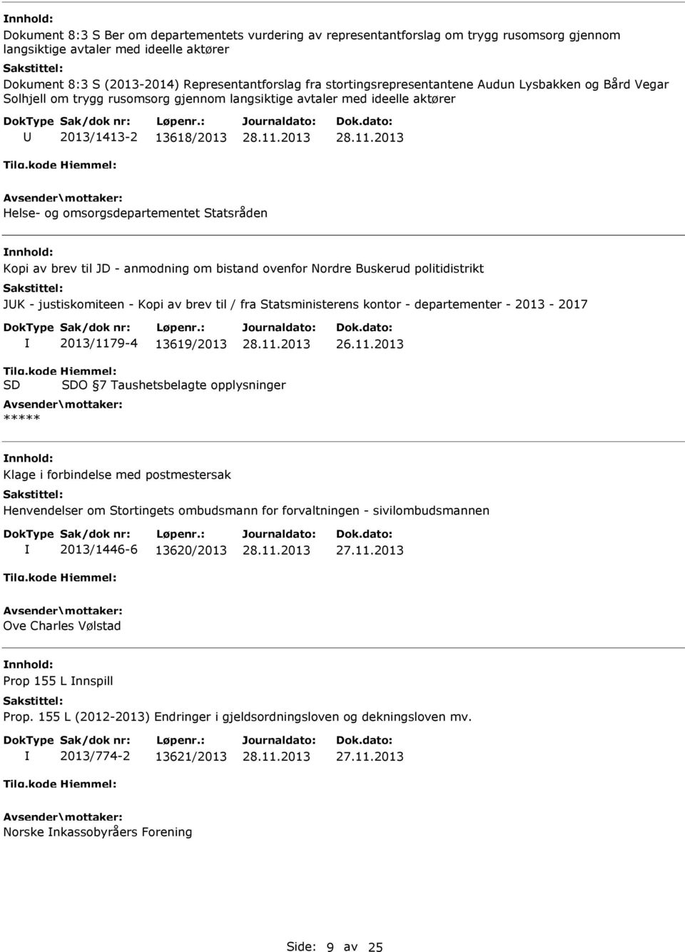 Kopi av brev til JD - anmodning om bistand ovenfor Nordre Buskerud politidistrikt JK - justiskomiteen - Kopi av brev til / fra Statsministerens kontor - departementer - 2013-2017 2013/1179-4