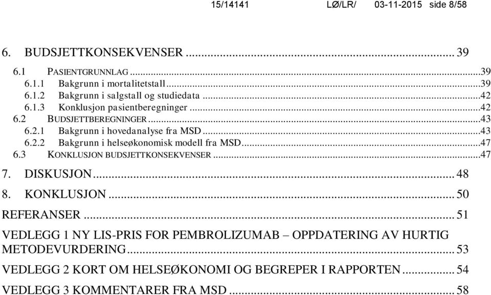 ..47 6.3 KONKLUSJON BUDSJETTKONSEKVENSER...47 7. DISKUSJON... 48 8. KONKLUSJON... 50 REFERANSER.