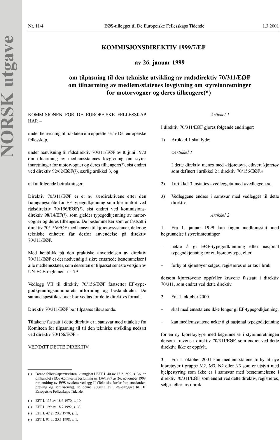 juni 1970 om tilnærming av medlemsstatenes lovgivning om styreinnretninger for motorvogner og deres tilhengere( 1 ), sist endret ved direktiv 92/62/EØF( 2 ), særlig artikkel 3, og KOMMISJONSDIREKTIV