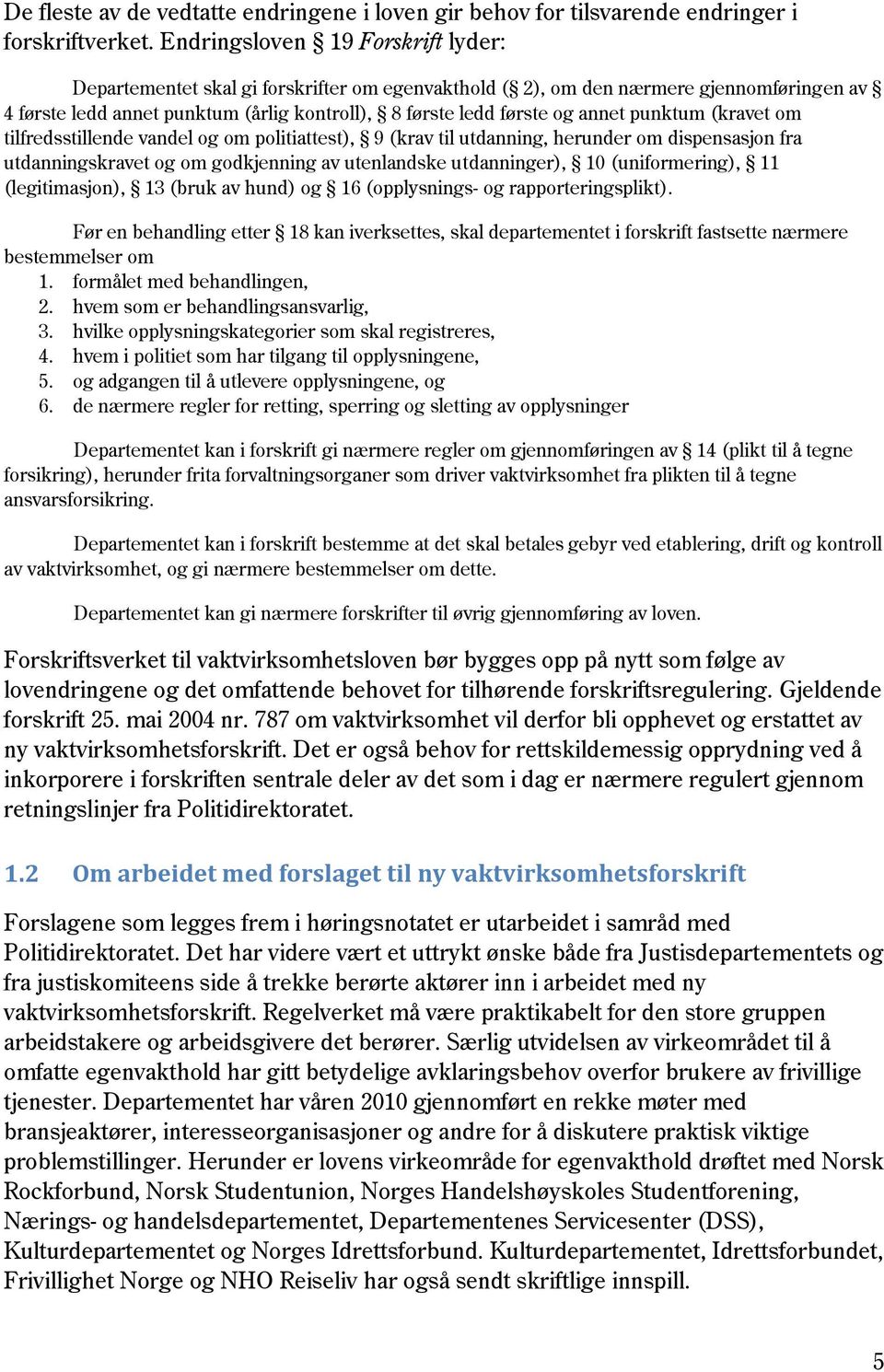 punktum (kravet om tilfredsstillende vandel og om politiattest), 9 (krav til utdanning, herunder om dispensasjon fra utdanningskravet og om godkjenning av utenlandske utdanninger), 10 (uniformering),