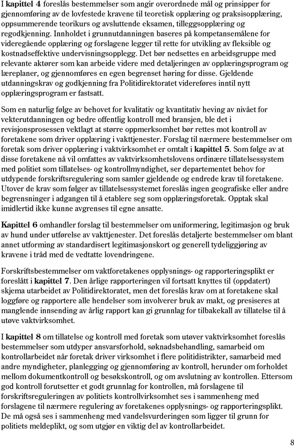 Innholdet i grunnutdanningen baseres på kompetansemålene for videregående opplæring og forslagene legger til rette for utvikling av fleksible og kostnadseffektive undervisningsopplegg.