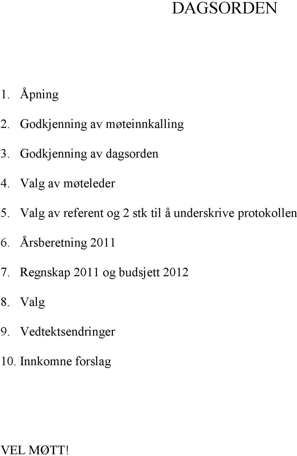 Valg av referent og 2 stk til å underskrive protokollen 6.