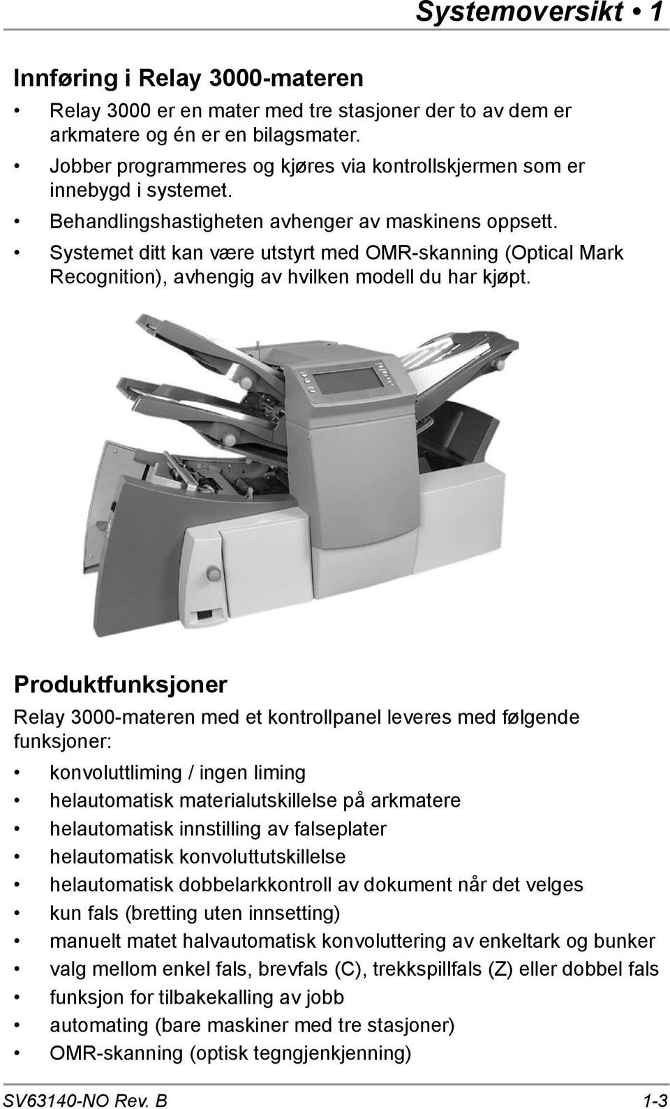 Systemet ditt kan være utstyrt med OMR-skanning (Optical Mark Recognition), avhengig av hvilken modell du har kjøpt.