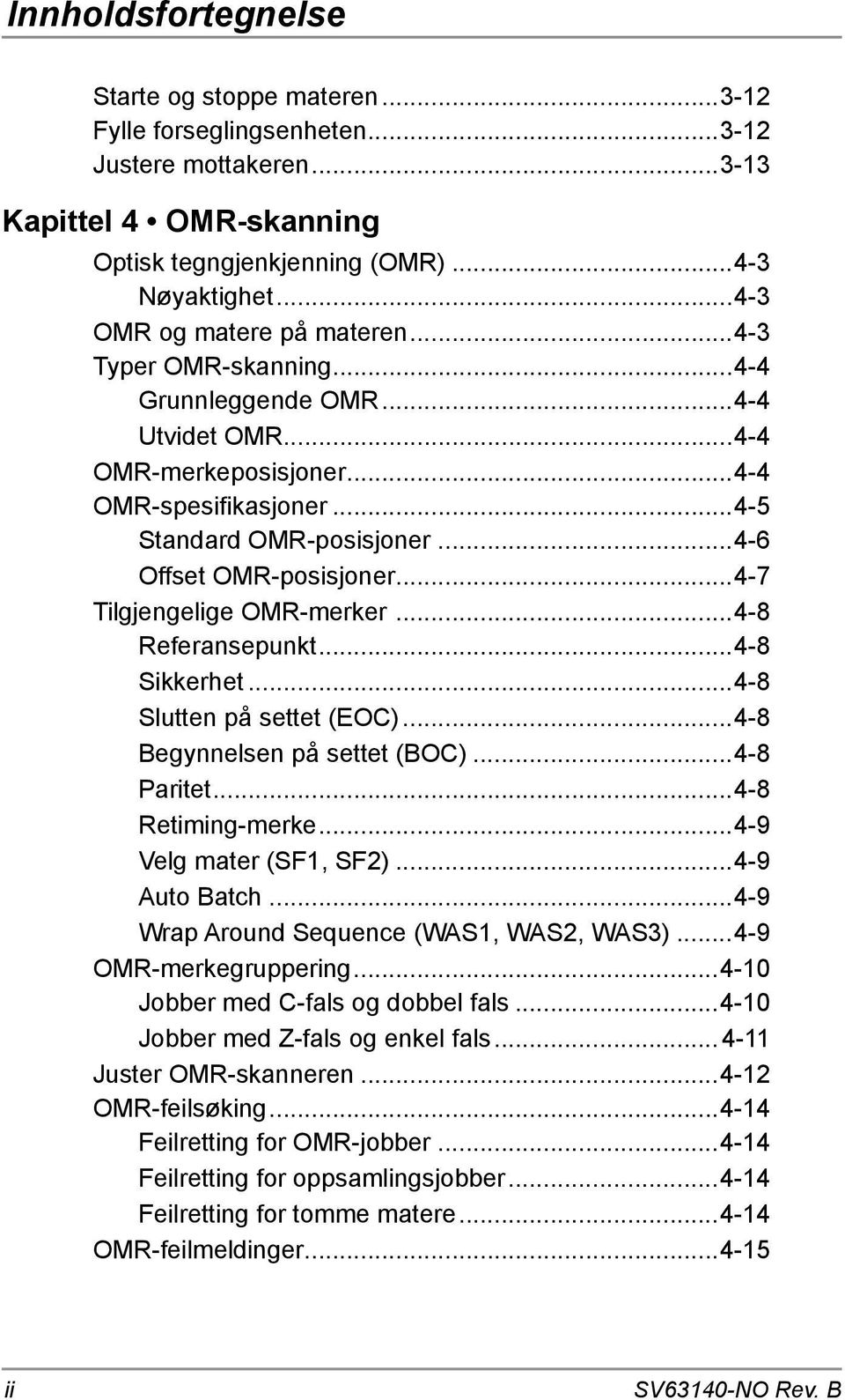 ..4-6 Offset OMR-posisjoner...4-7 Tilgjengelige OMR-merker...4-8 Referansepunkt...4-8 Sikkerhet...4-8 Slutten på settet (EOC)...4-8 Begynnelsen på settet (BOC)...4-8 Paritet...4-8 Retiming-merke.