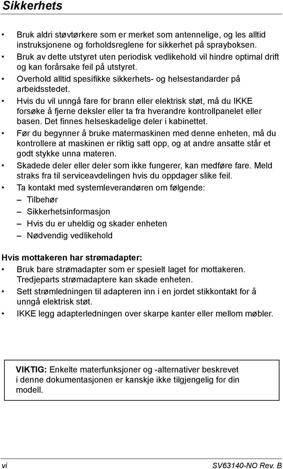 Hvis du vil unngå fare for brann eller elektrisk støt, må du IKKE forsøke å fjerne deksler eller ta fra hverandre kontrollpanelet eller basen. Det finnes helseskadelige deler i kabinettet.