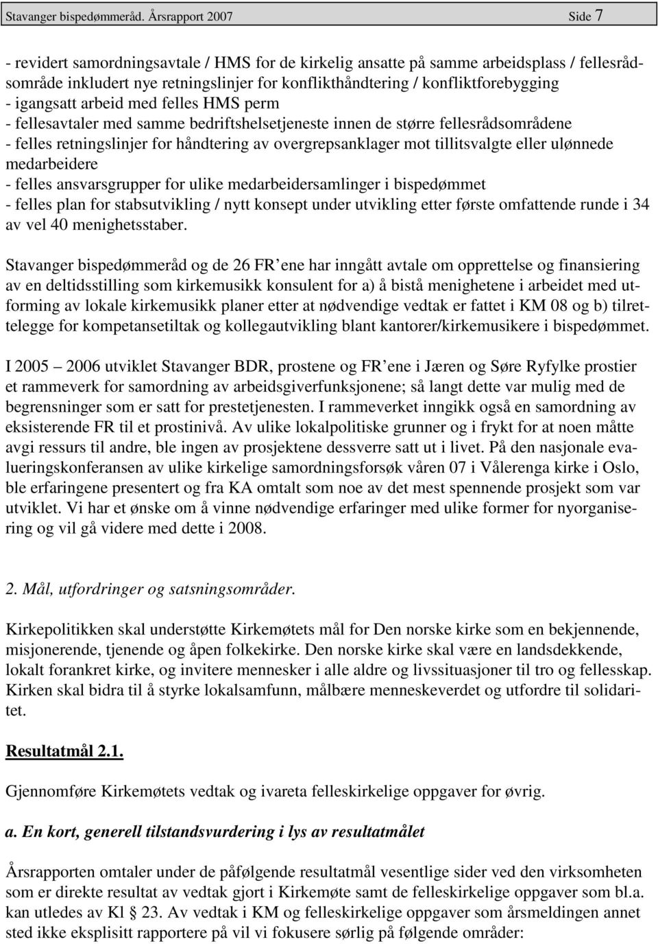 igangsatt arbeid med felles HMS perm - fellesavtaler med samme bedriftshelsetjeneste innen de større fellesrådsområdene - felles retningslinjer for håndtering av overgrepsanklager mot tillitsvalgte