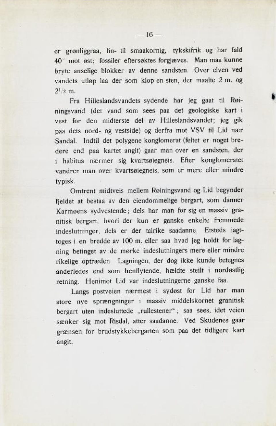 Fra Hilleslandsvandets sydende har jeg gaat til Røi ningsvand (det vand som sees paa det geologiske kart i vest for den midterste del av Hilleslandsvandet; jeg gik paa dets nord- og vestside) og