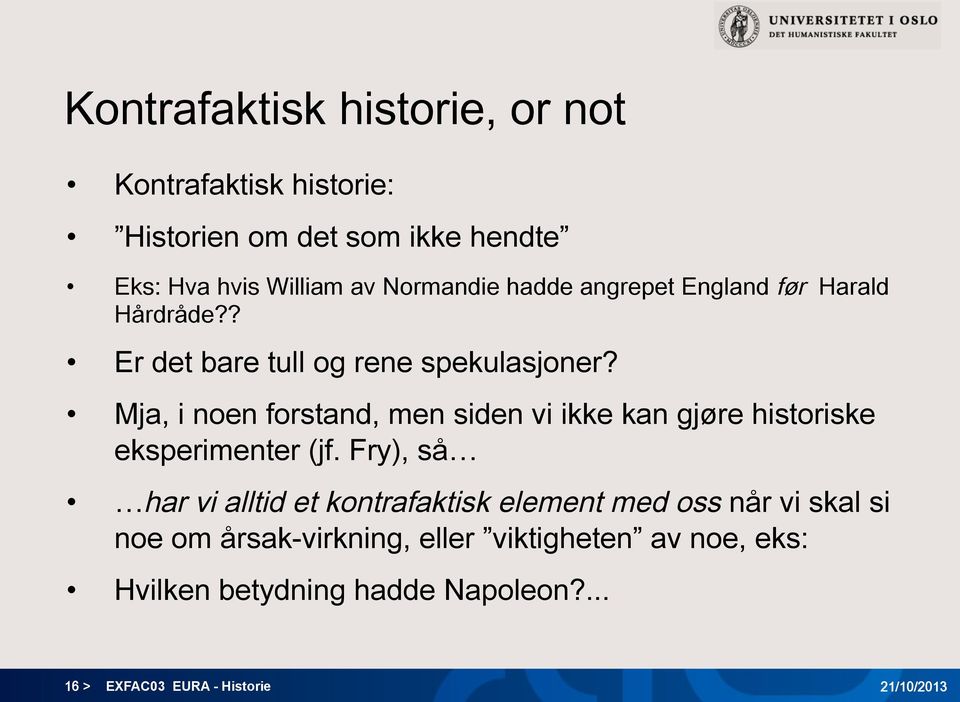 Mja, i noen forstand, men siden vi ikke kan gjøre historiske eksperimenter (jf.