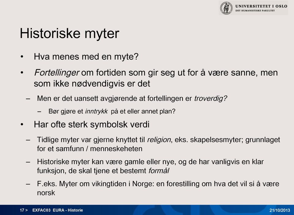 Bør gjøre et inntrykk på et eller annet plan? Har ofte sterk symbolsk verdi Tidlige myter var gjerne knyttet til religion, eks.