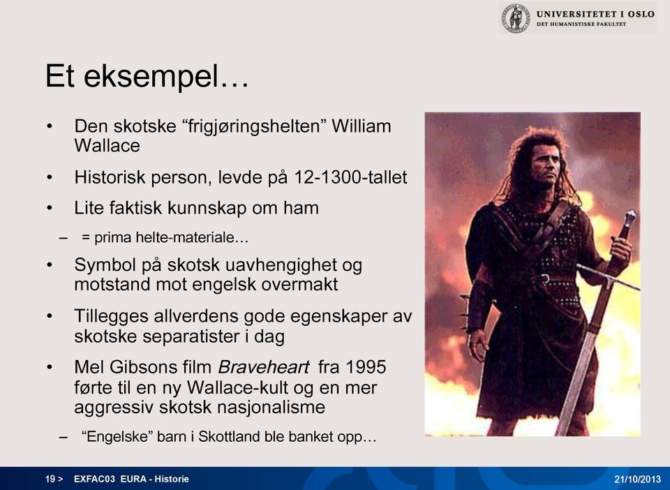 allverdens gode egenskaper av skotske separatister i dag Mel Gibsons film Braveheart fra 1995 førte til en ny