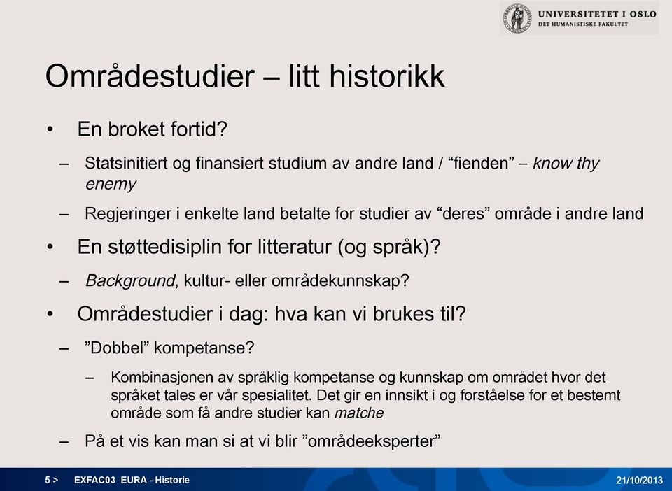 støttedisiplin for litteratur (og språk)? Background, kultur- eller områdekunnskap? Områdestudier i dag: hva kan vi brukes til? Dobbel kompetanse?