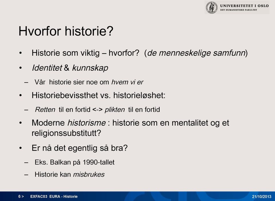 vs. historieløshet: Retten til en fortid <-> plikten til en fortid Moderne historisme : historie som