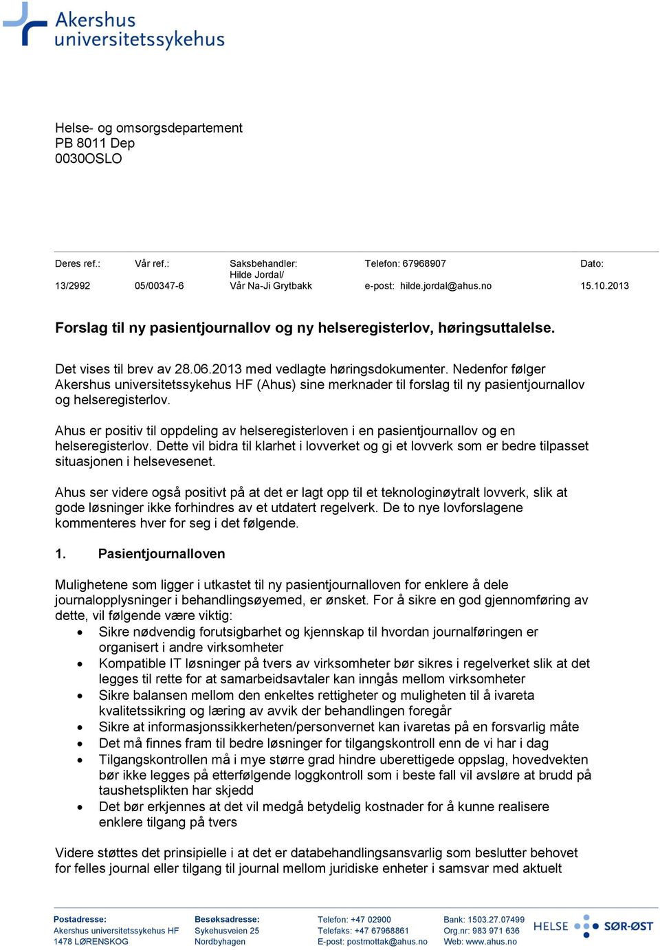 Nedenfor følger Akershus universitetssykehus HF (Ahus) sine merknader til forslag til ny pasientjournallov og helseregisterlov.