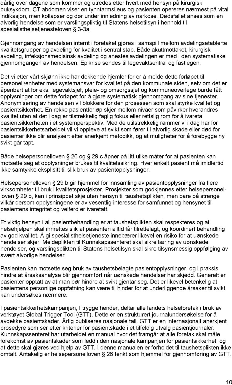 Dødsfallet anses som en alvorlig hendelse som er varslingspliktig til Statens helsetilsyn i henhold til spesialisthelsetjenesteloven 3-3a.