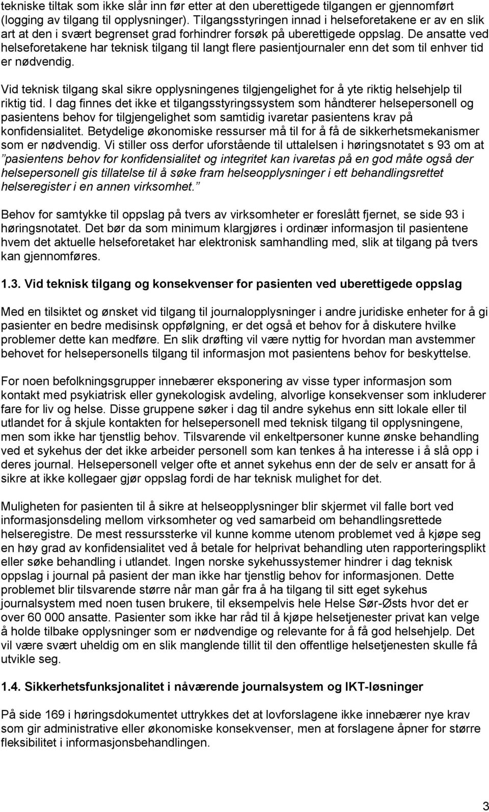 De ansatte ved helseforetakene har teknisk tilgang til langt flere pasientjournaler enn det som til enhver tid er nødvendig.