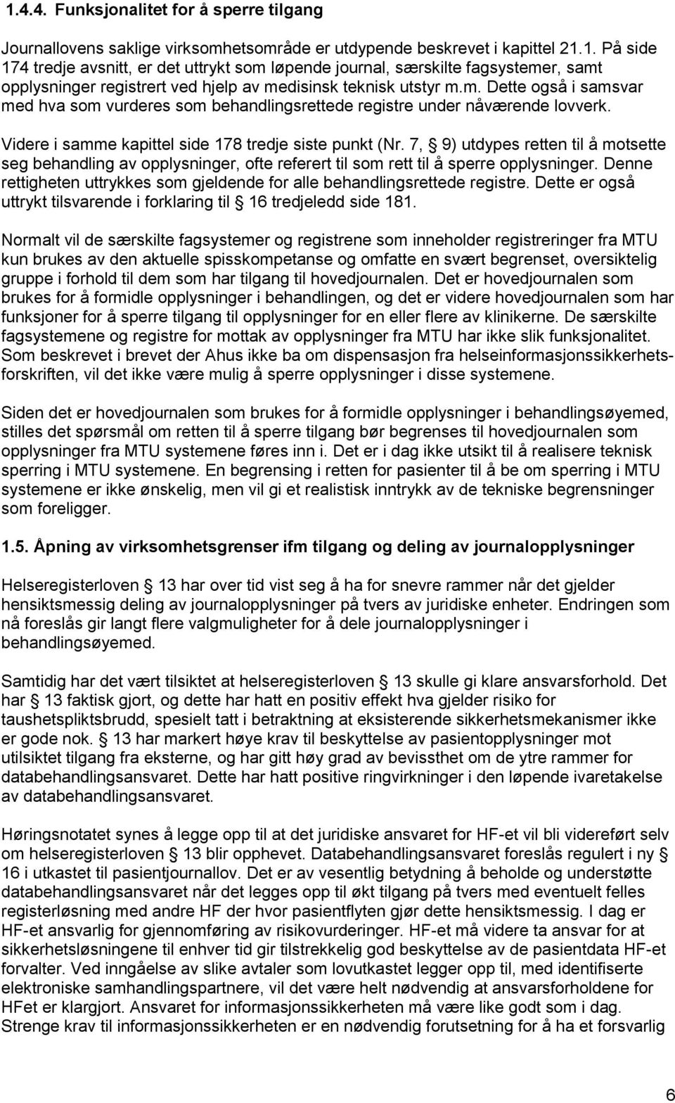 7, 9) utdypes retten til å motsette seg behandling av opplysninger, ofte referert til som rett til å sperre opplysninger.