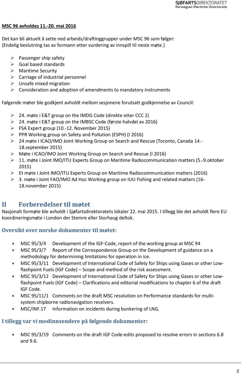 ble godkjent avholdt mellom sesjonene forutsatt godkjennelse av Council: 24. møte i E&T group on the IMDG Code (direkte etter CCC 2) 24.