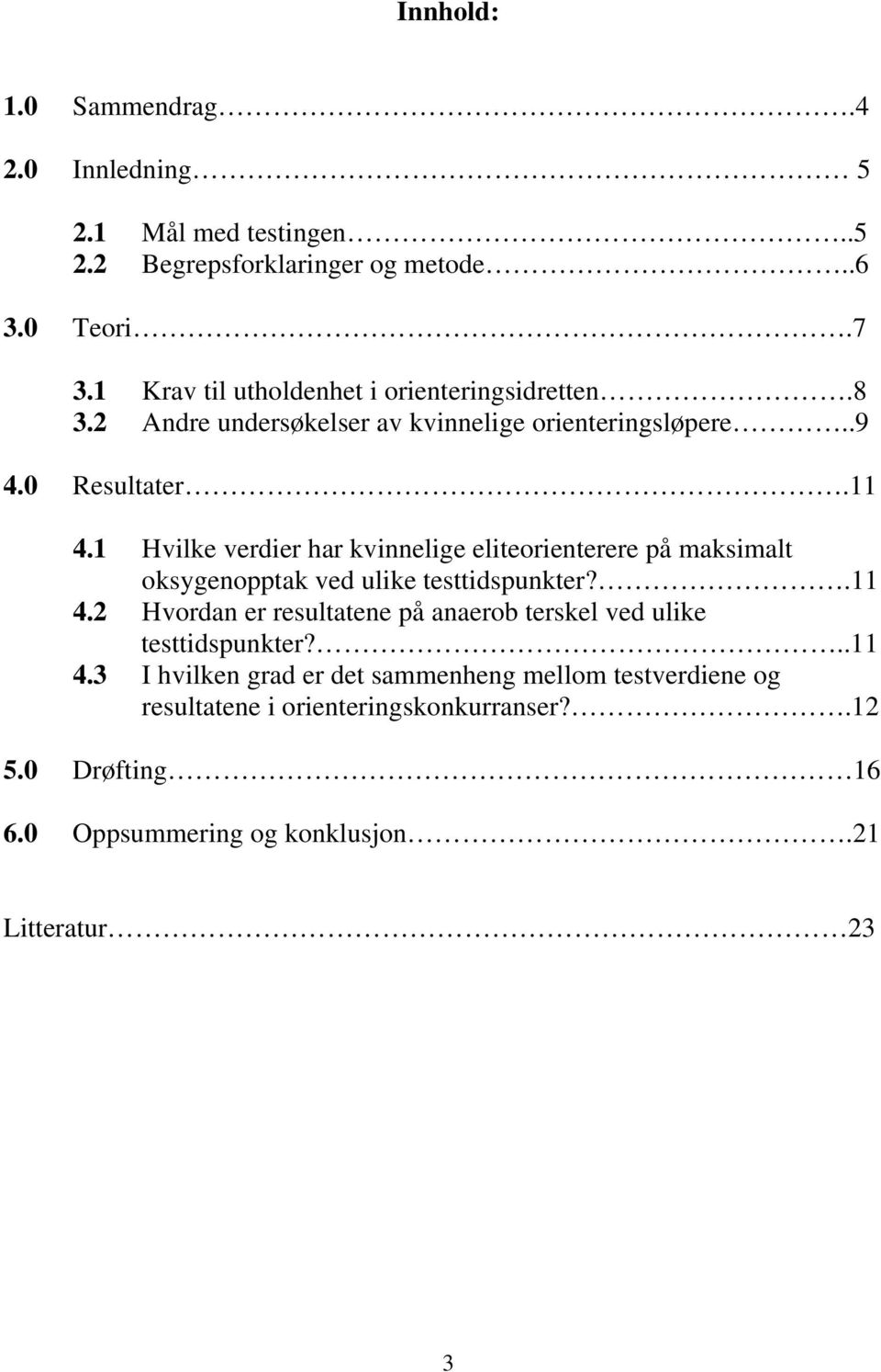 1 Hvilke verdier har kvinnelige eliteorienterere på maksimalt oksygenopptak ved ulike testtidspunkter?.11 4.