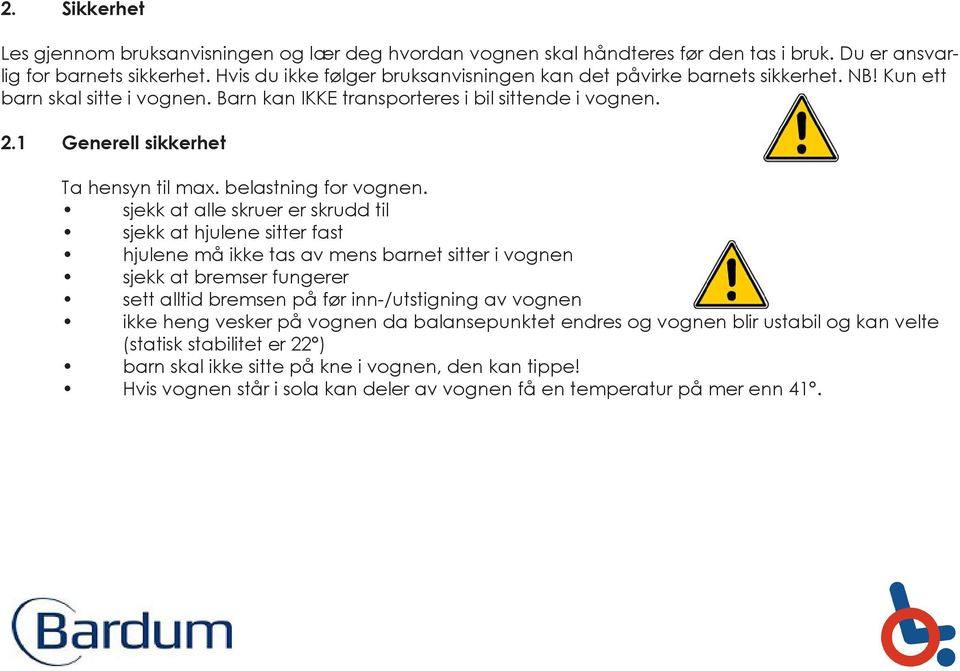 1 Generell sikkerhet Ta hensyn til max. belastning for vognen.