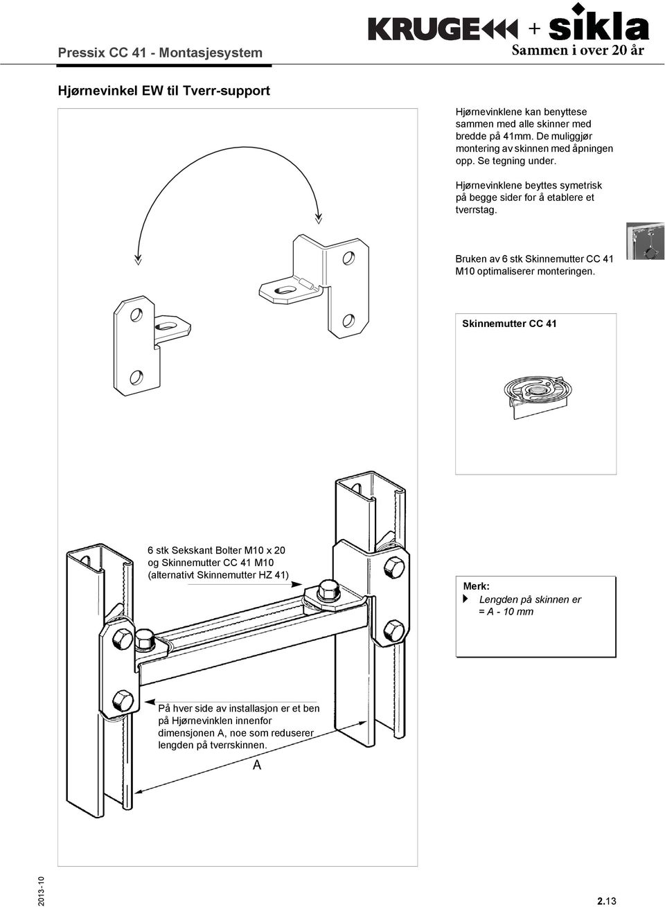 Bruken av 6 stk Skinnemutter CC 41 M10 optimaliserer monteringen.