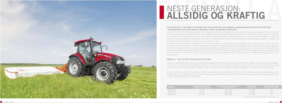 Som oppfinneren av kraftuttaket, Axial - Flow enkeltrotortresker og hydraulisk vendegir samt pioneren innen trinnløs, variabel transmisjon, går Case IH's arv videre.